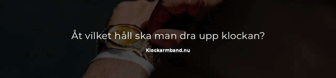 Åt vilket håll ska man dra upp klockan