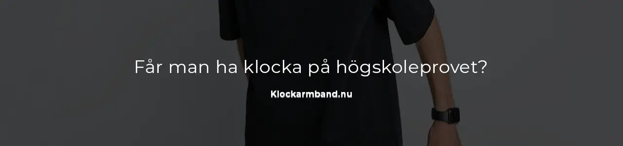 Får man ha klocka på högskoleprovet