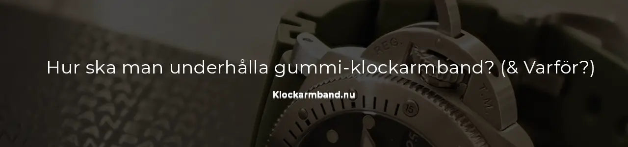Hur ska man underhålla gummi-klockarmband? (& Varför?) – Klockarmband