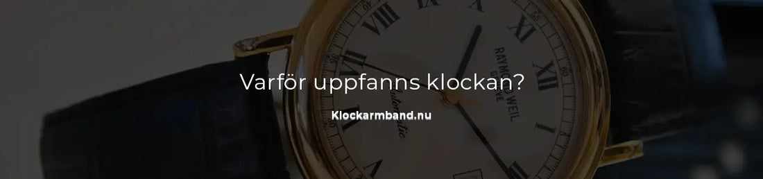 Varför uppfanns klockan